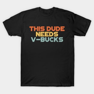 This Dude Needs V-Bucks Sunset Funny T-Shirt